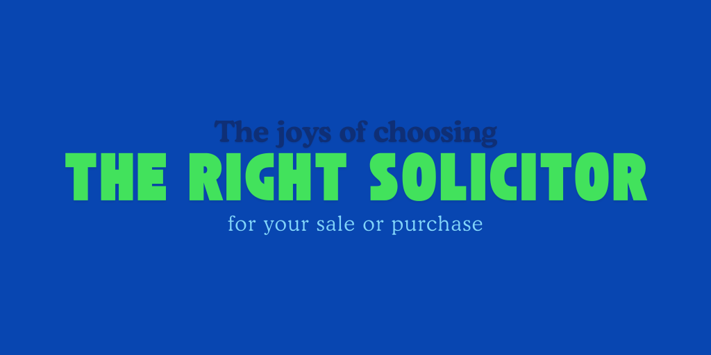 The Joys of Choosing the Right Solicitor for Your Sale &&nbsp;Purchase